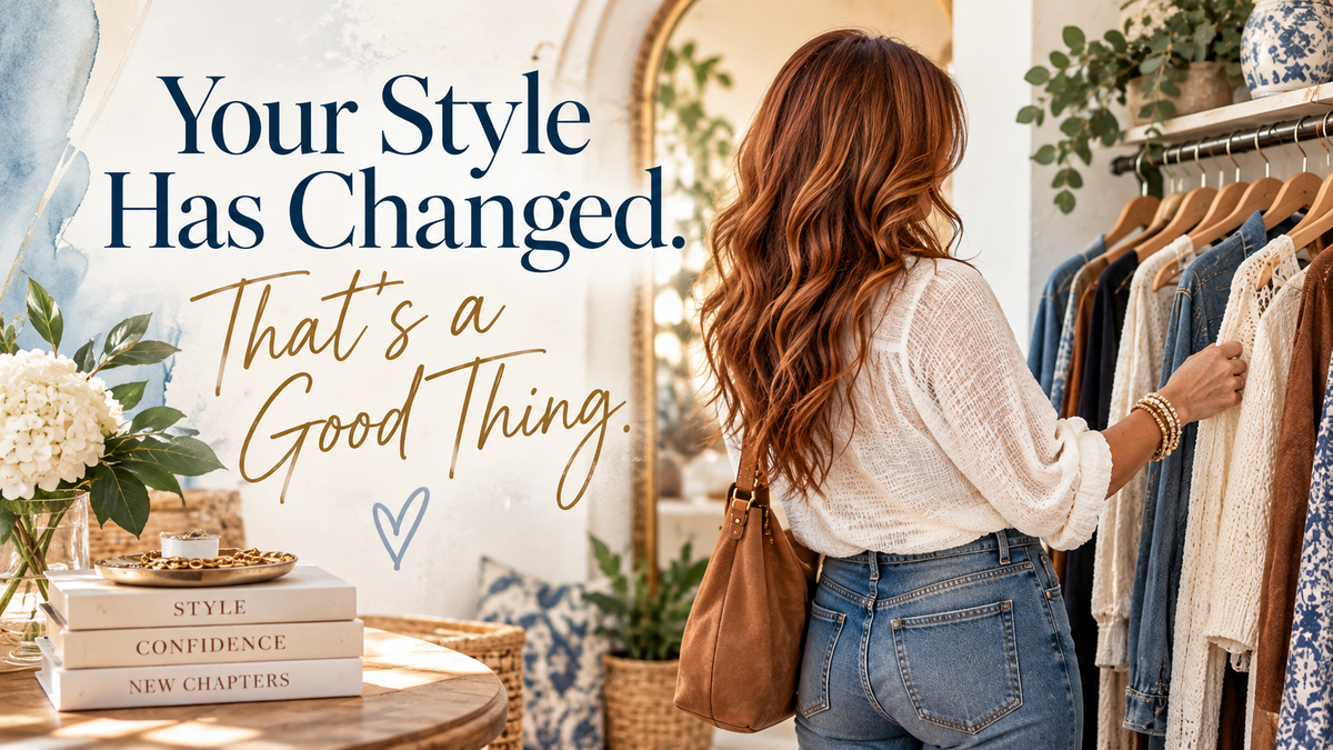 Your Style Has Changed. That's a Good Thing.